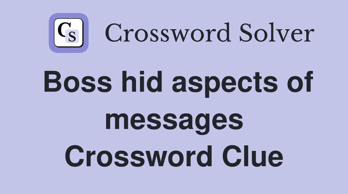Boss hid aspects of messages Crossword Clue