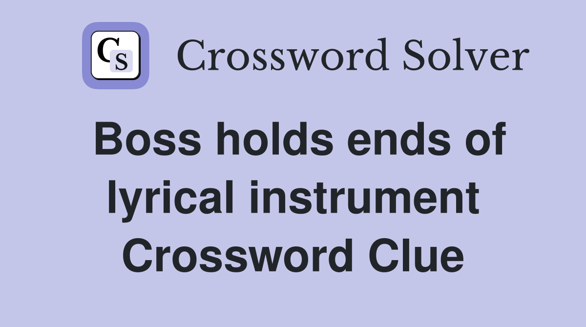 Boss holds ends of lyrical instrument Crossword Clue