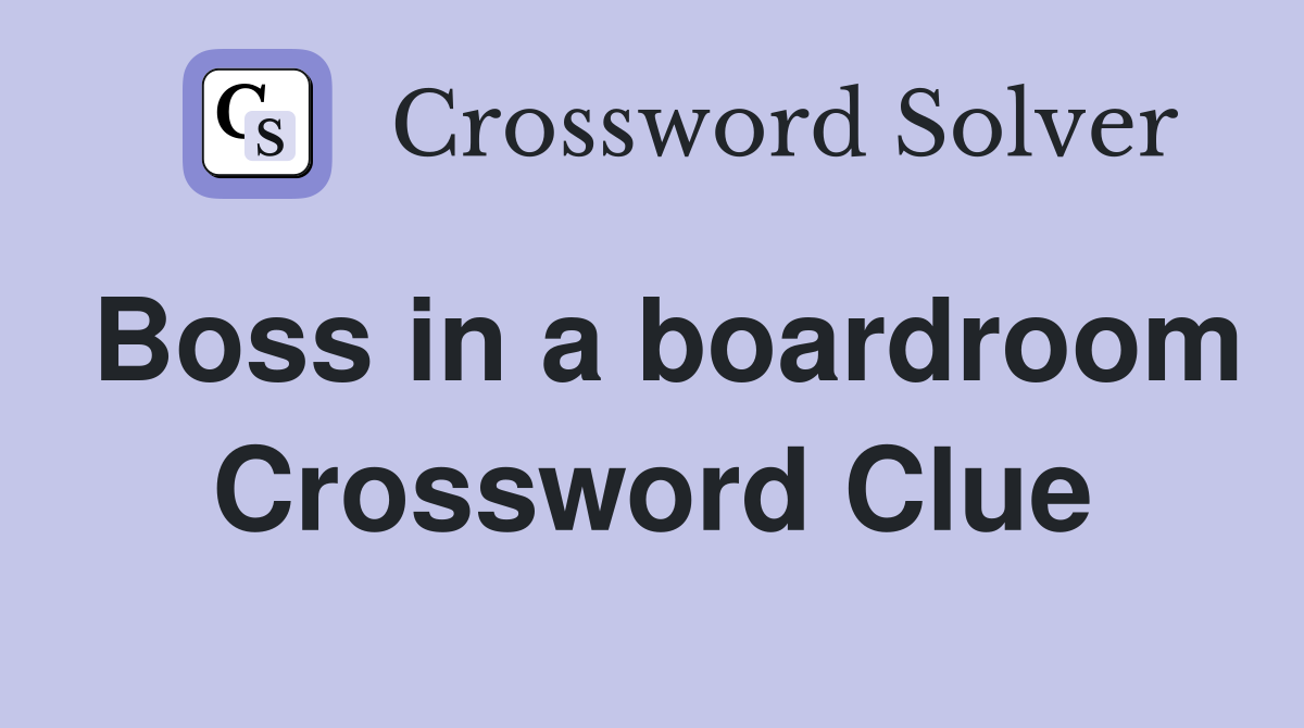 Boss in a boardroom Crossword Clue