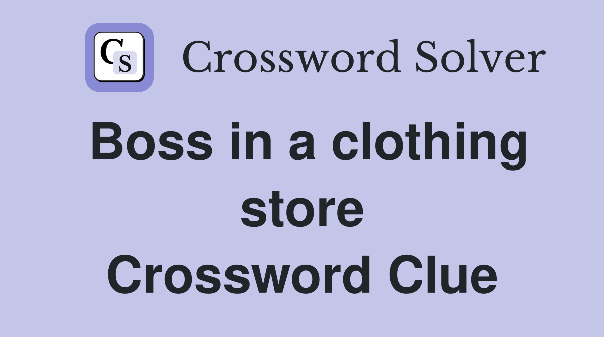 Boss in a clothing store Crossword Clue