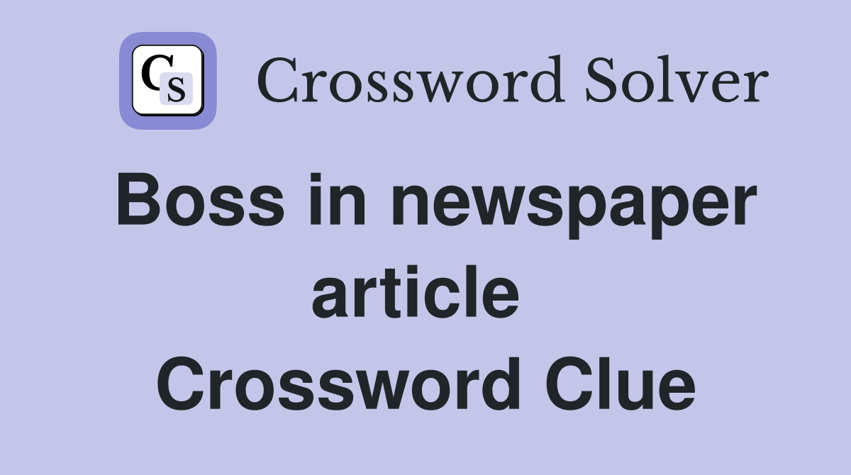Boss in newspaper article  Crossword Clue