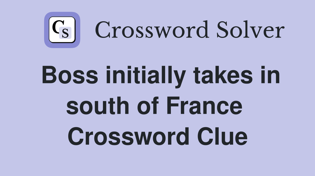 Boss initially takes in south of France  Crossword Clue