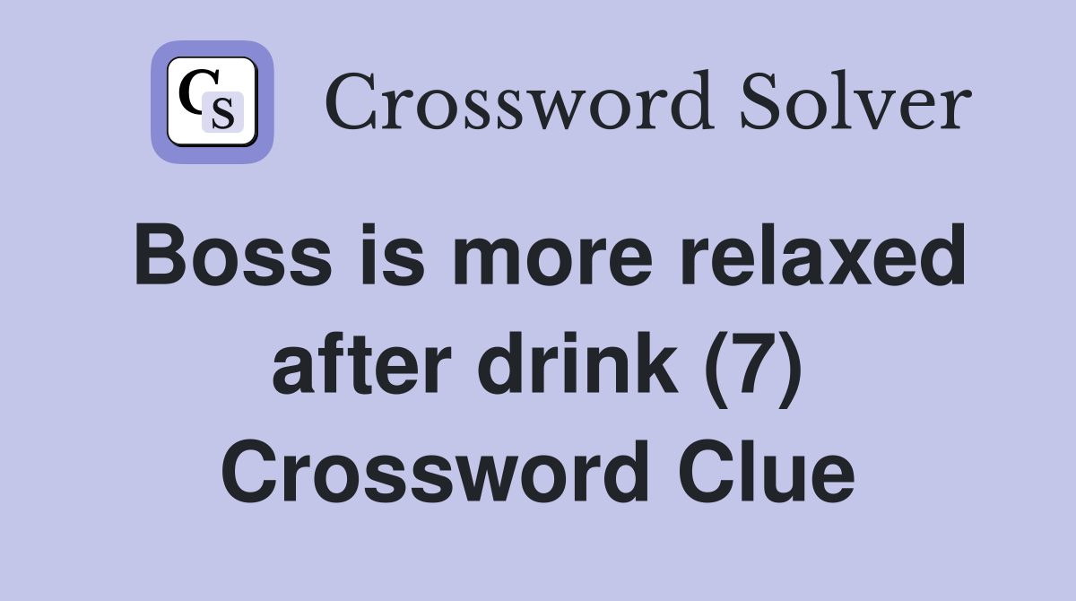 Boss is more relaxed after drink (7) Crossword Clue