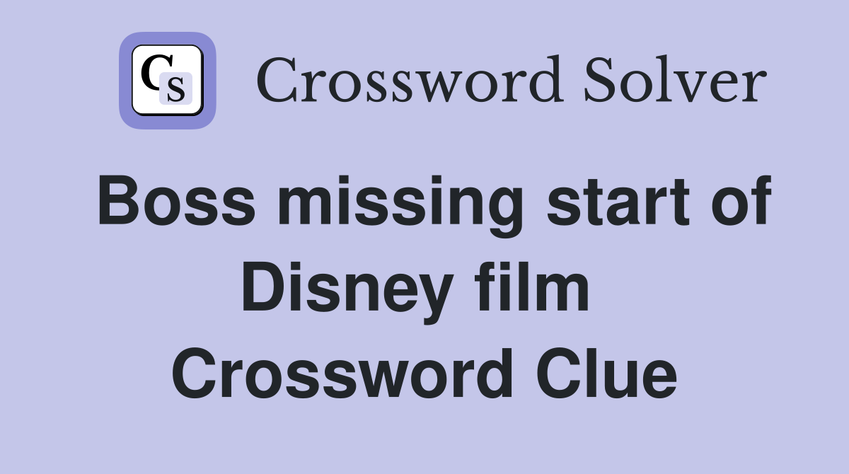 Boss missing start of Disney film  Crossword Clue