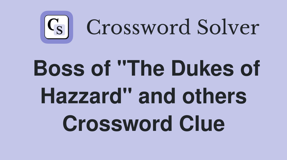 Boss of "The Dukes of Hazzard" and others Crossword Clue