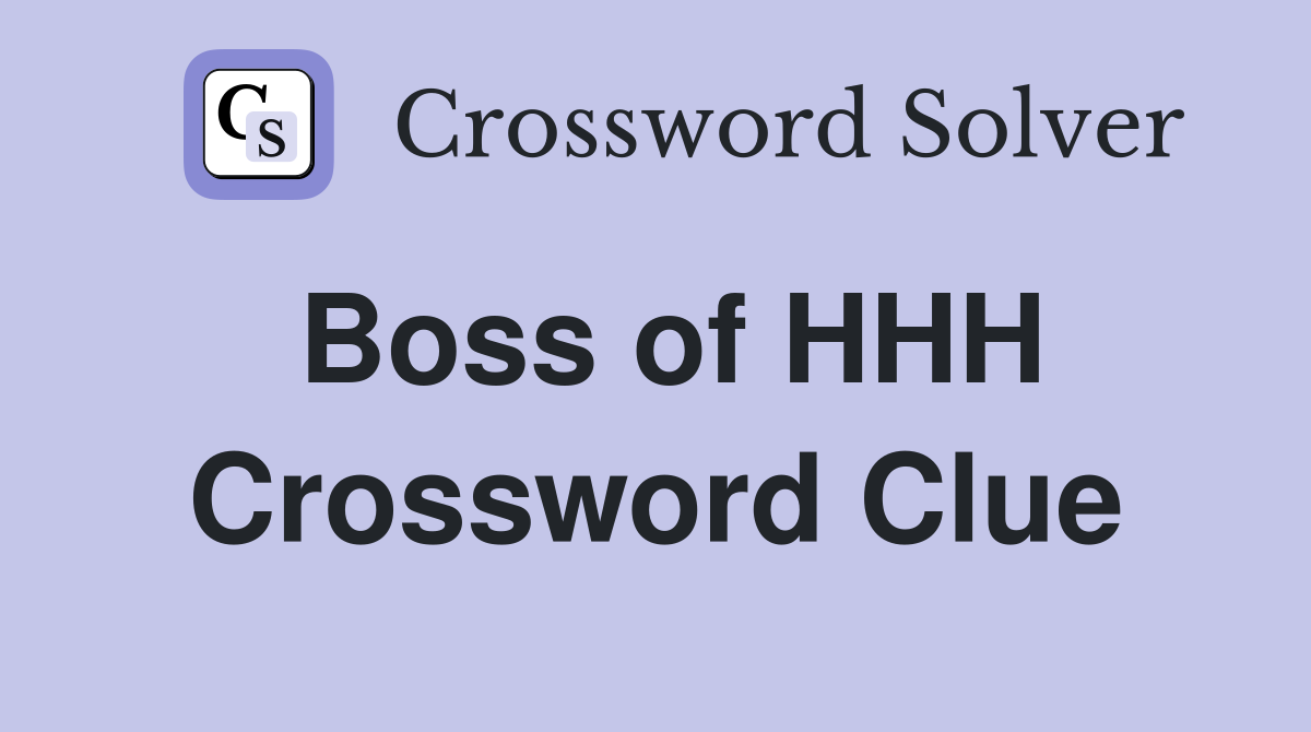 Boss of HHH Crossword Clue