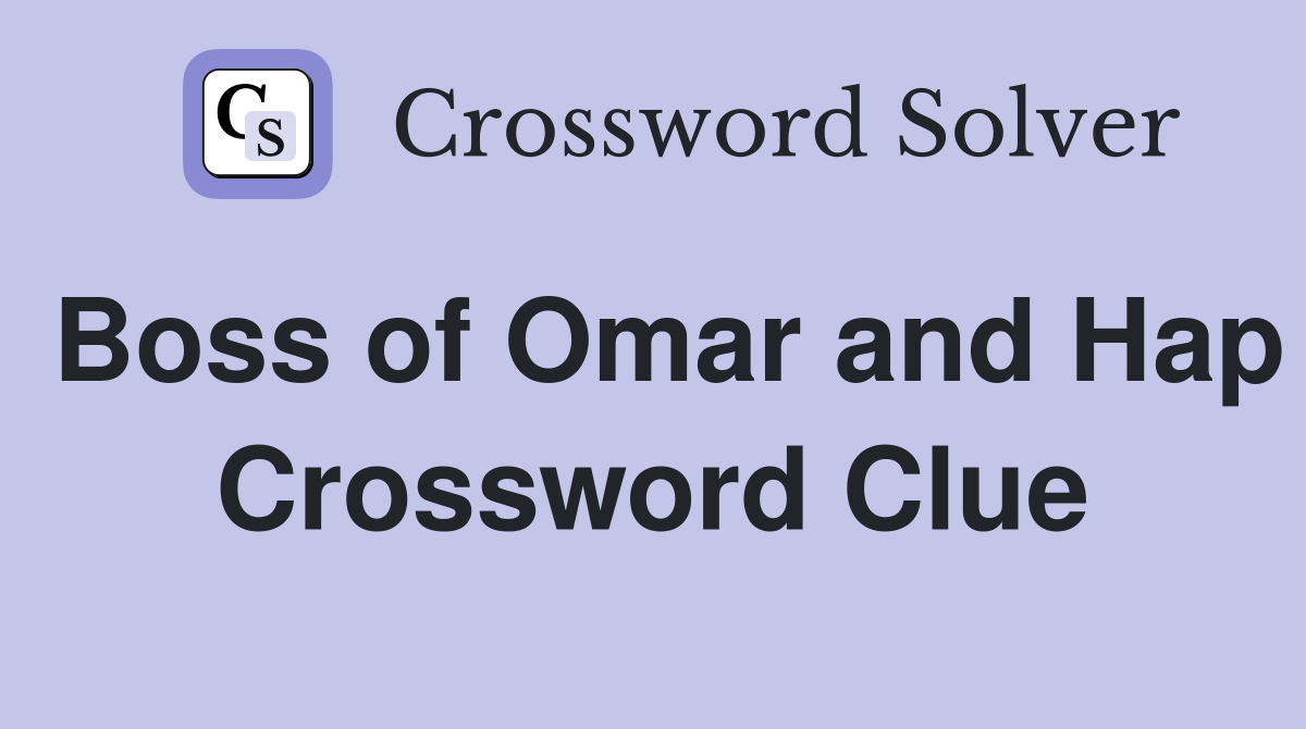 Boss of Omar and Hap Crossword Clue