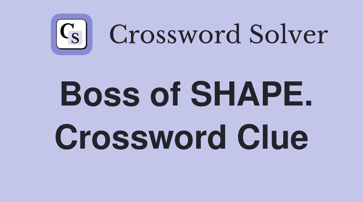 Boss of SHAPE. Crossword Clue