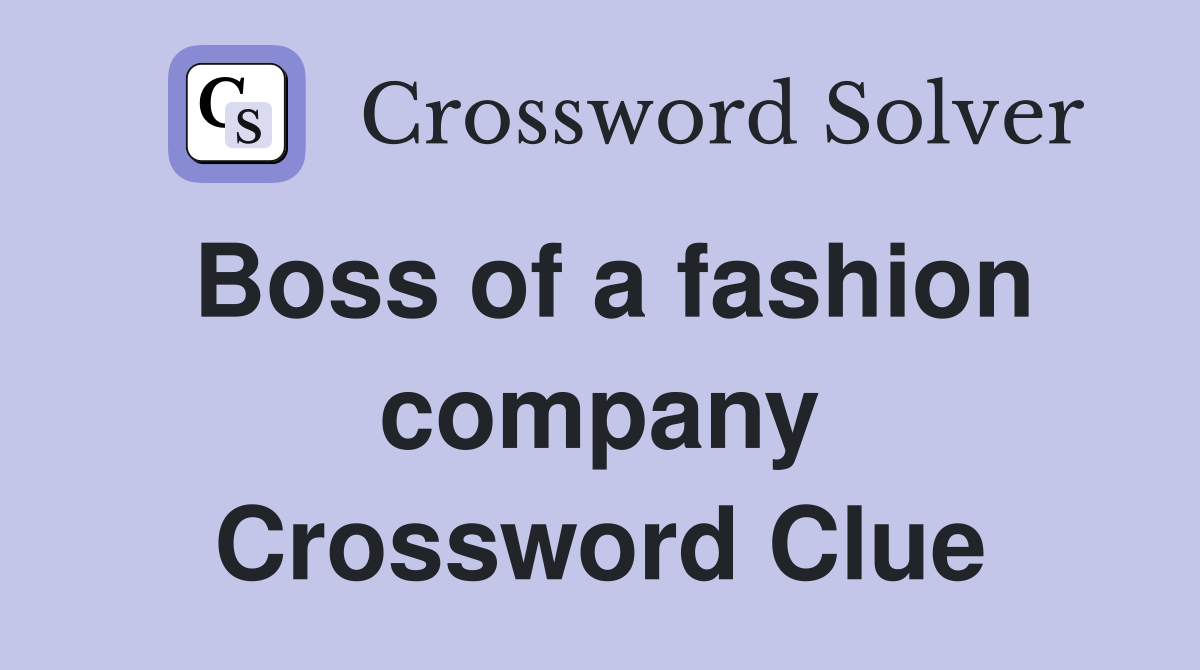 Boss of a fashion company Crossword Clue