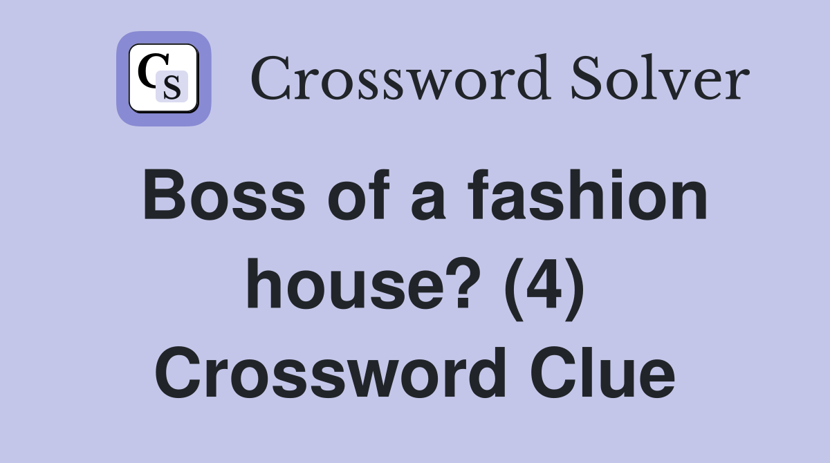 Boss of a fashion house? (4) Crossword Clue