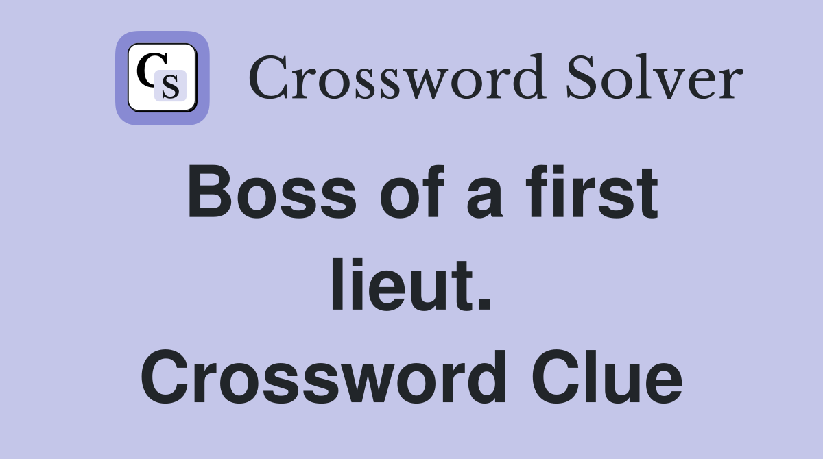 Boss of a first lieut. Crossword Clue