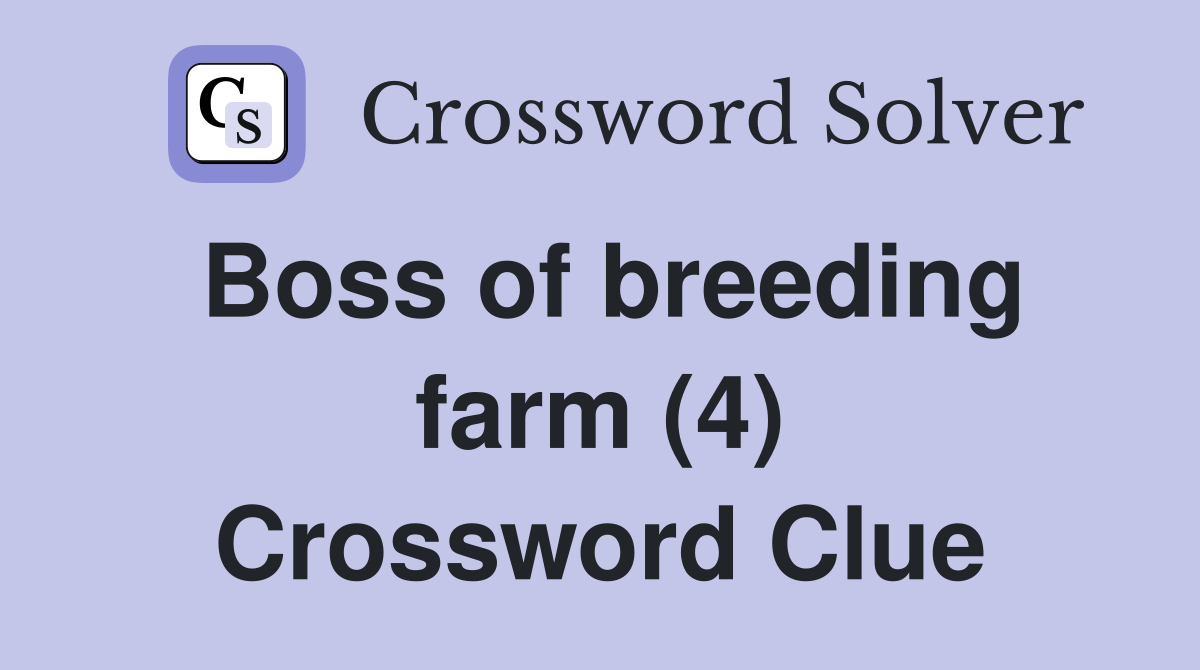Boss of breeding farm (4) Crossword Clue