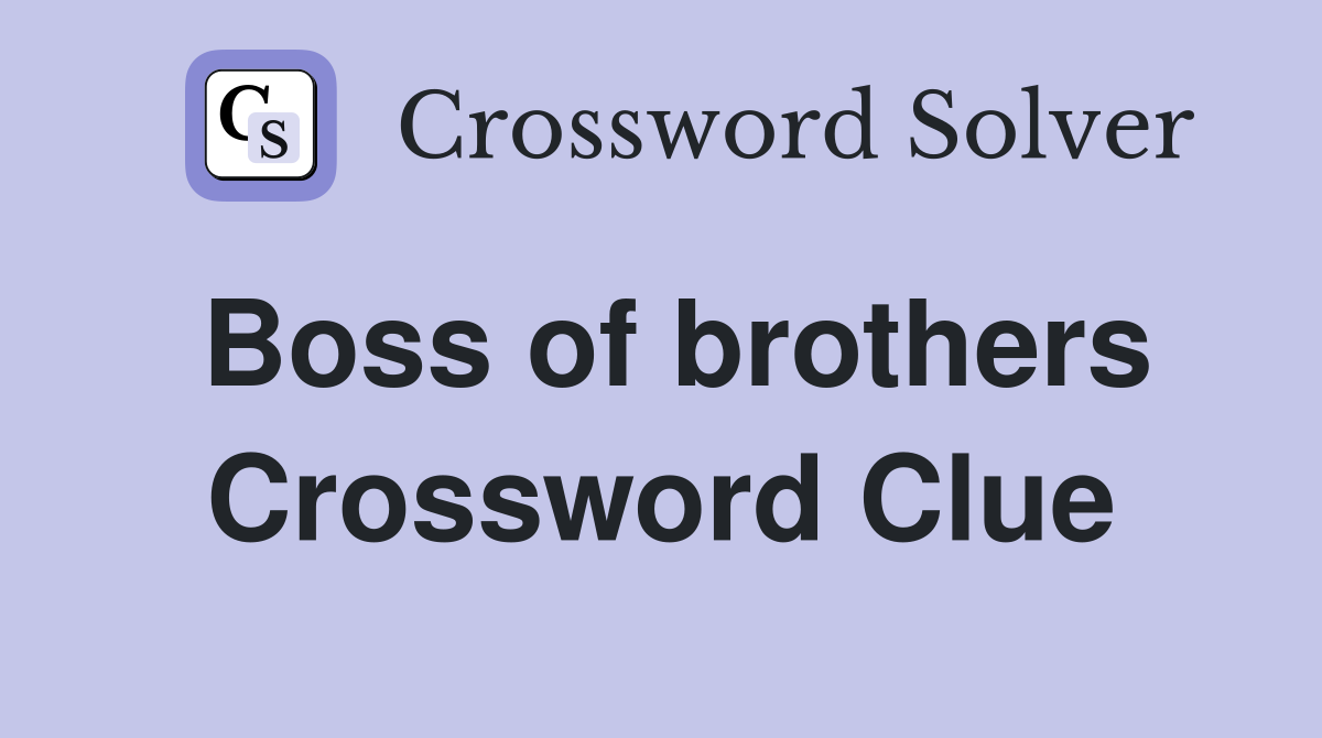 Boss of brothers Crossword Clue