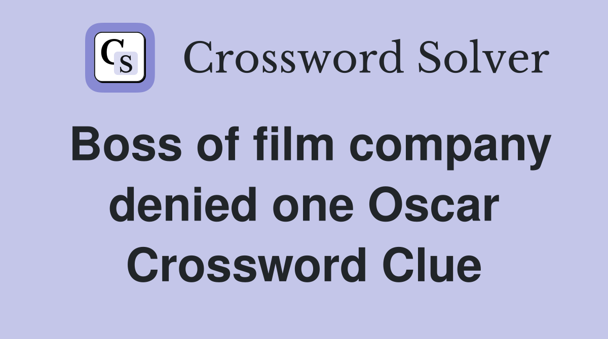 Boss of film company denied one Oscar Crossword Clue