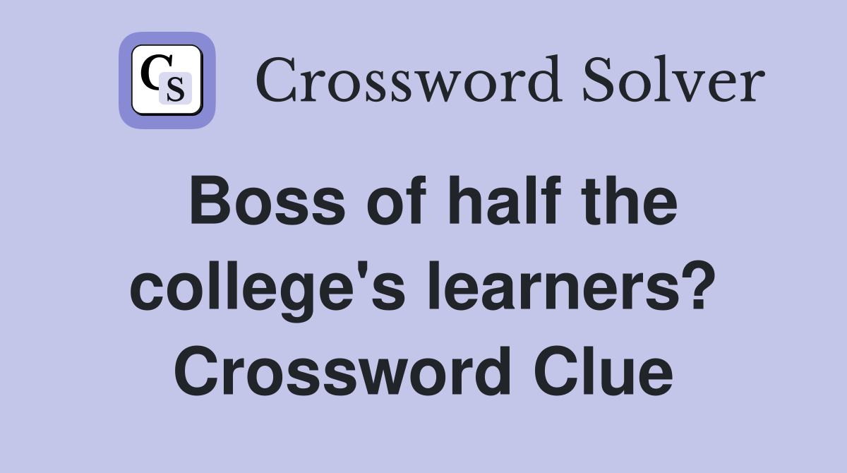 Boss of half the college's learners? Crossword Clue
