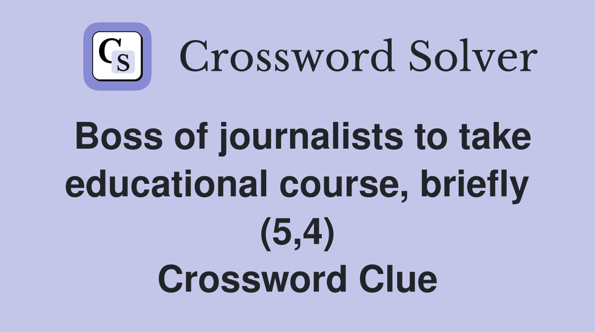 Boss of journalists to take educational course, briefly (5,4) Crossword Clue