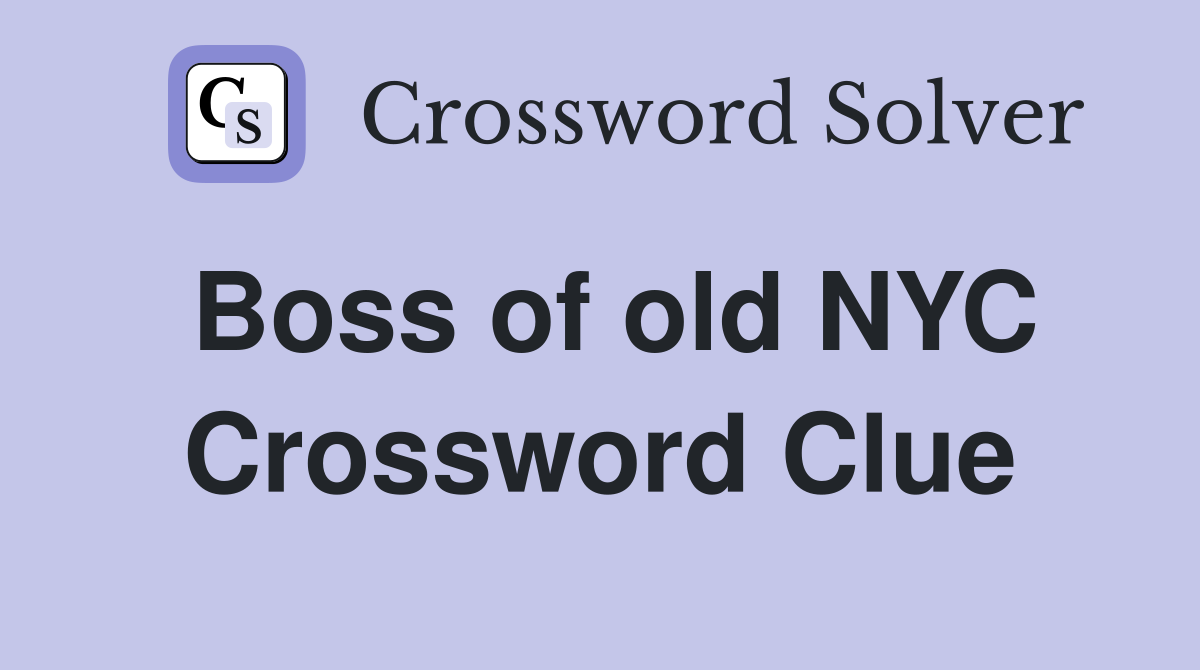 Boss of old NYC Crossword Clue