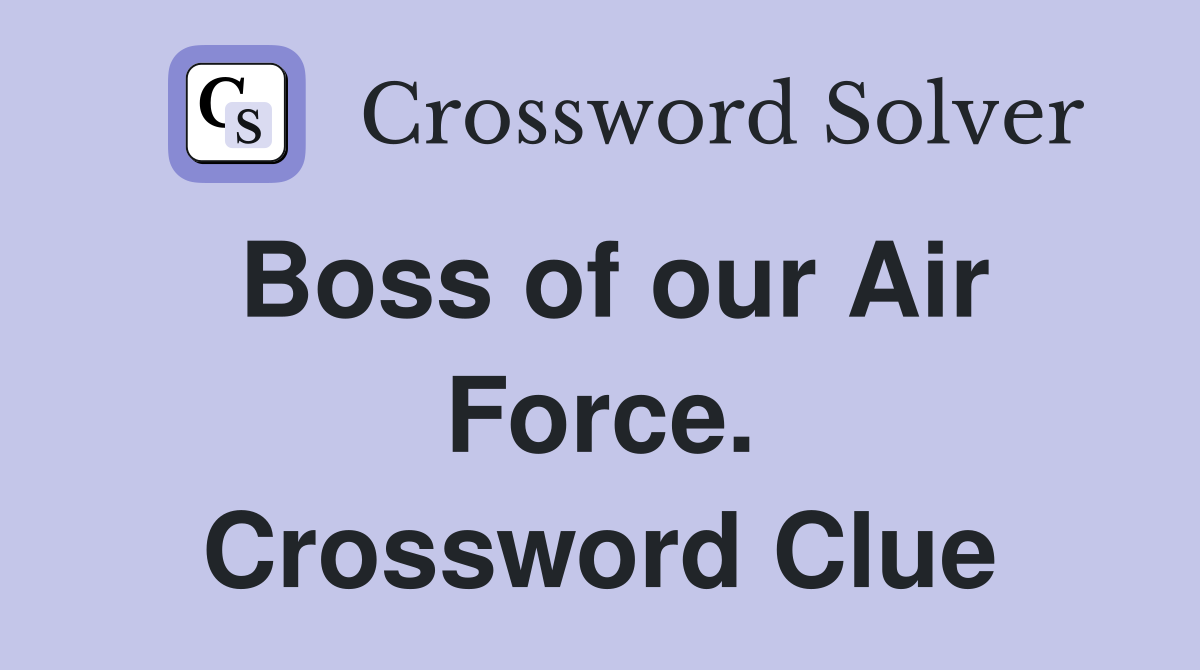 Boss of our Air Force. Crossword Clue