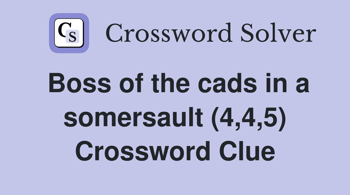 Boss of the cads in a somersault (4,4,5) Crossword Clue