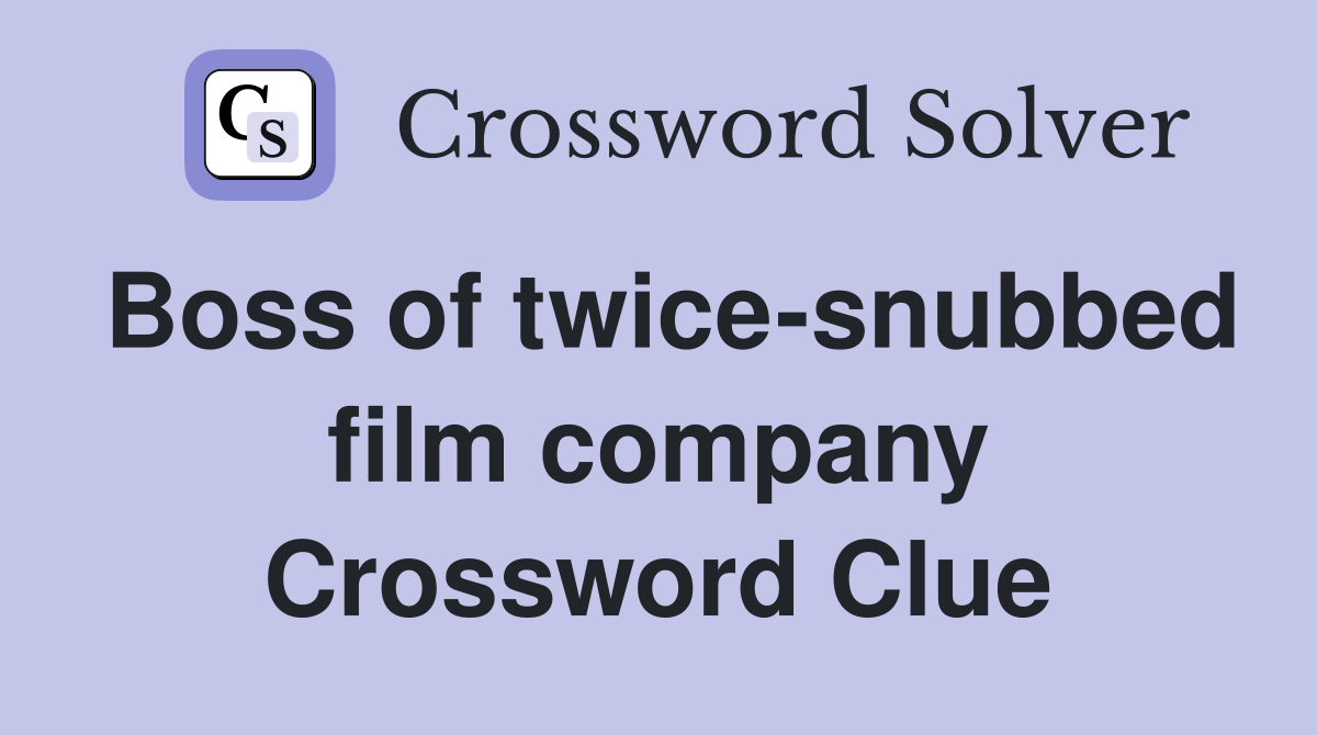 Boss of twice-snubbed film company Crossword Clue