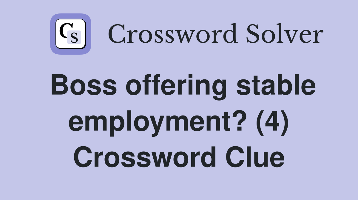 Boss offering stable employment? (4) Crossword Clue