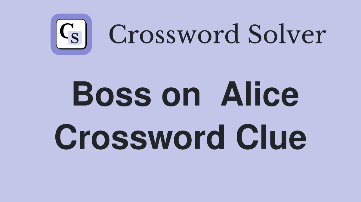 Boss on  Alice Crossword Clue