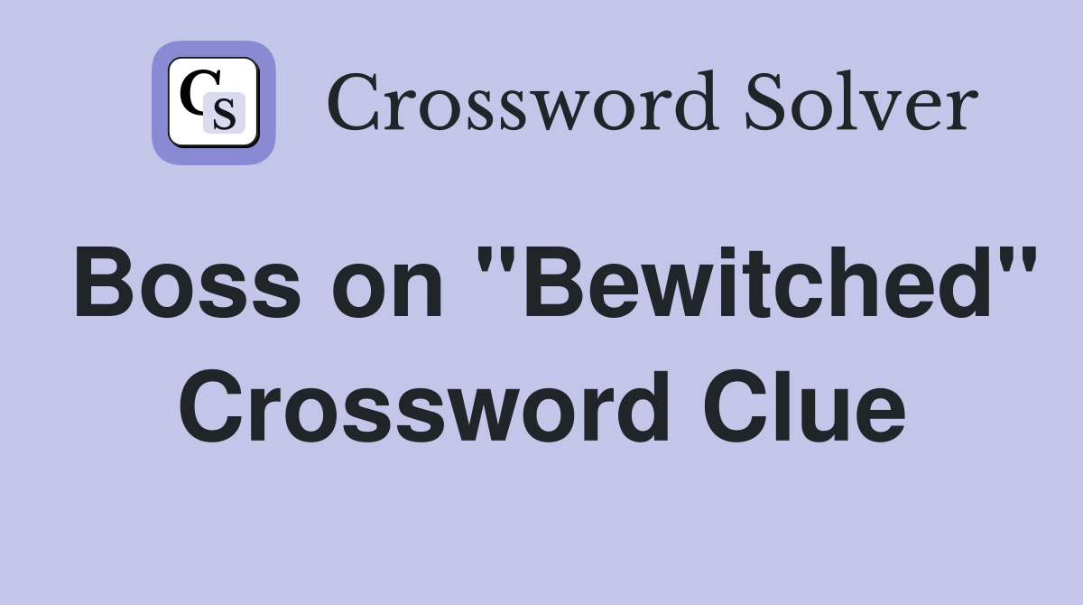 Boss on "Bewitched" Crossword Clue