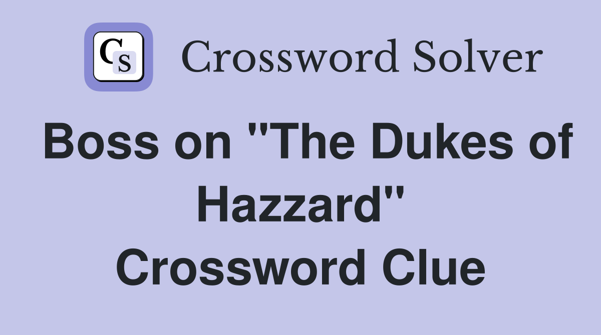 Boss on "The Dukes of Hazzard" Crossword Clue