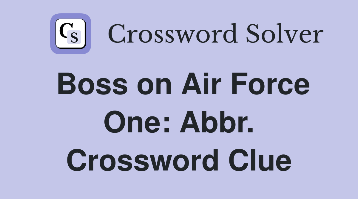 Boss on Air Force One: Abbr. Crossword Clue