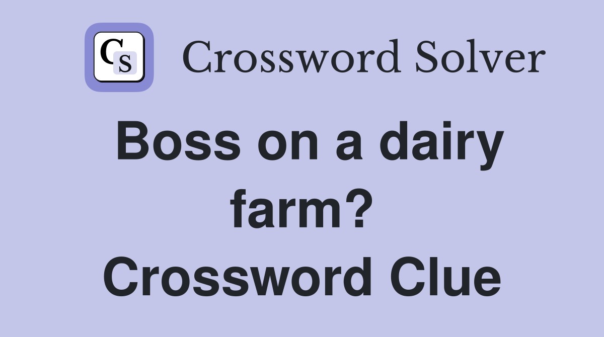 Boss on a dairy farm? Crossword Clue