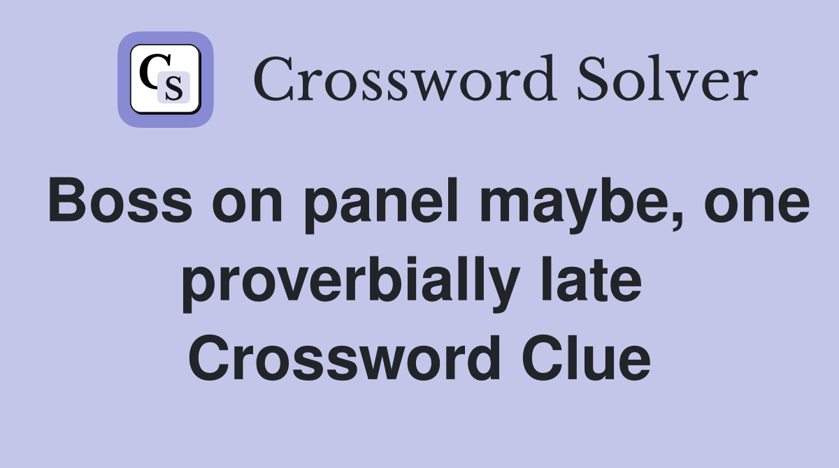 Boss on panel maybe, one proverbially late  Crossword Clue