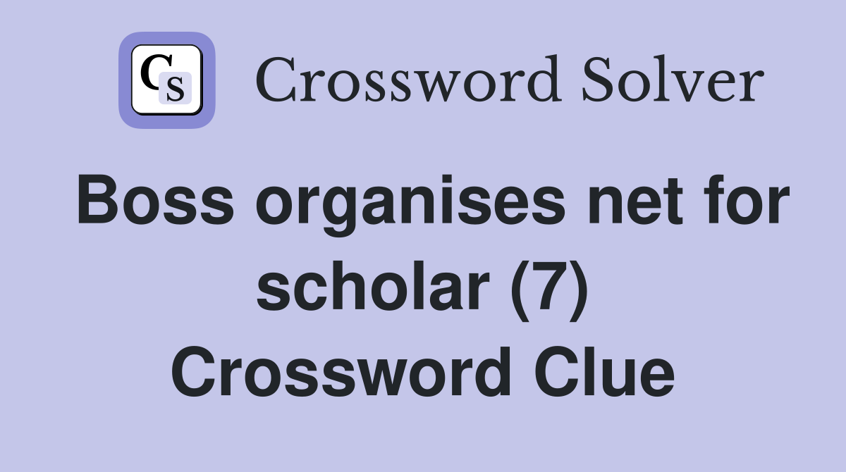 Boss organises net for scholar (7) Crossword Clue