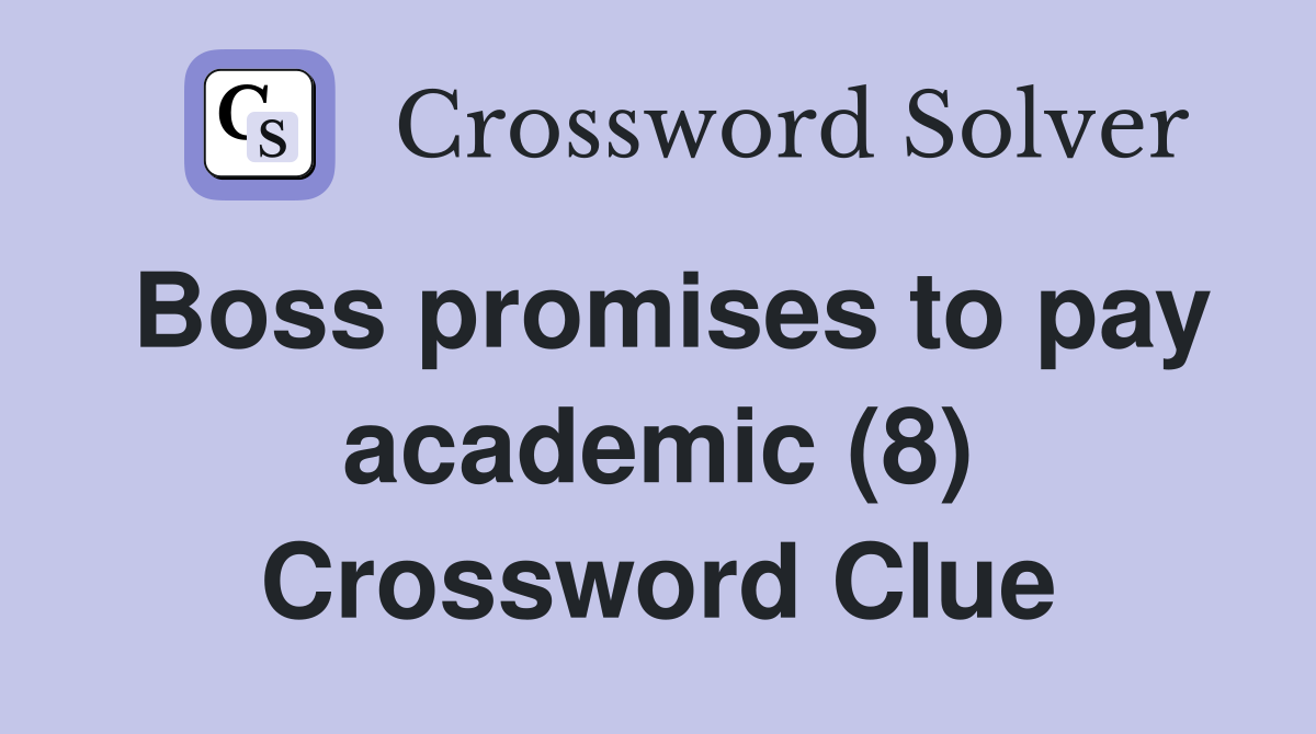 Boss promises to pay academic (8) Crossword Clue