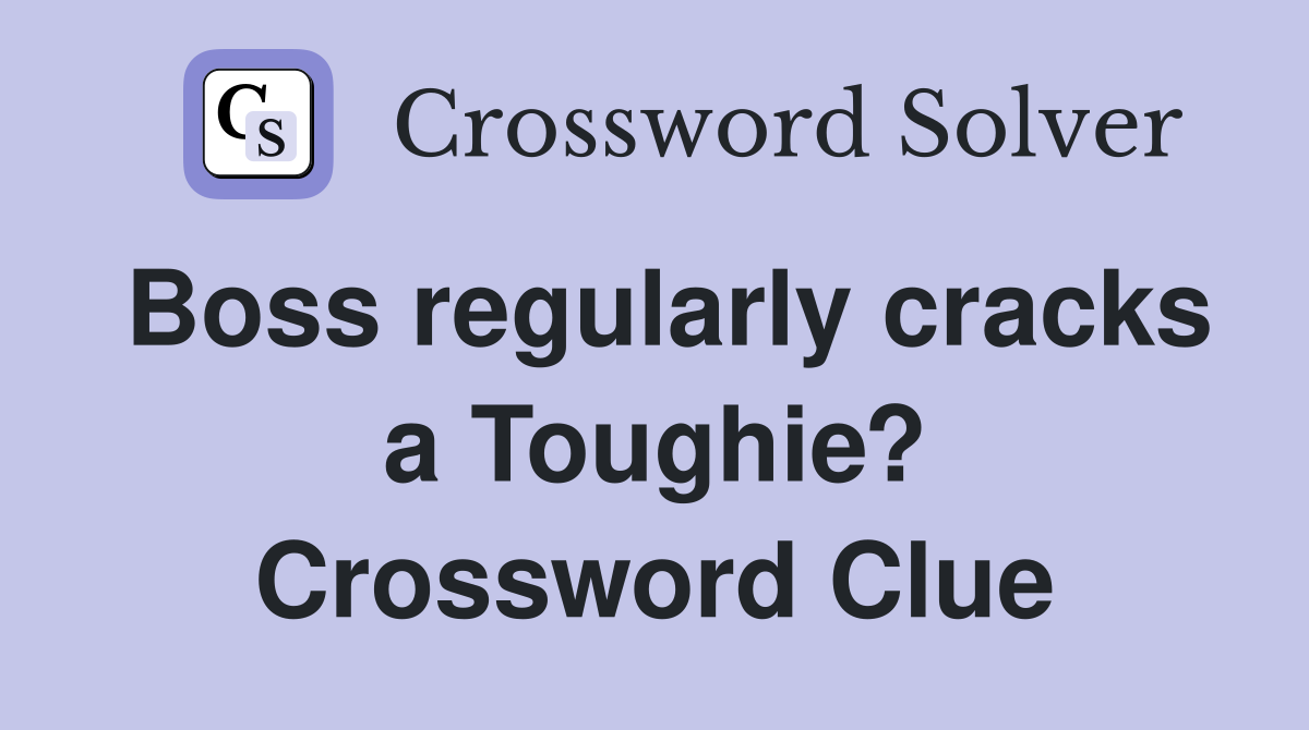 Boss regularly cracks a Toughie? Crossword Clue