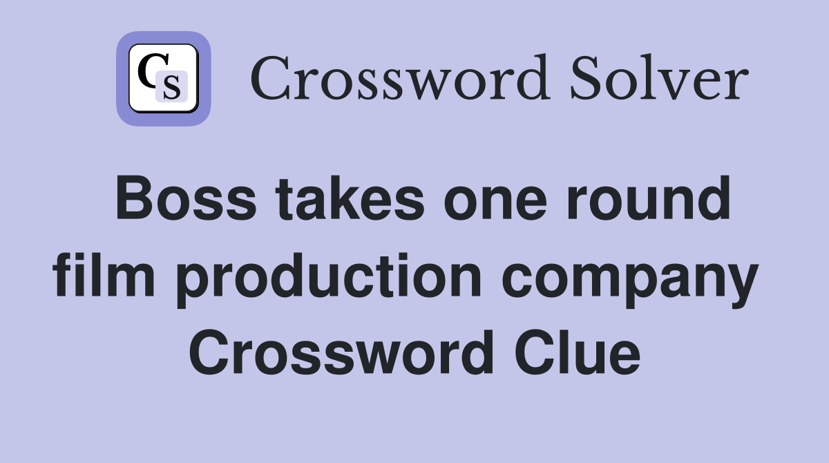 Boss takes one round film production company  Crossword Clue