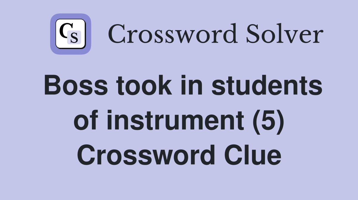 Boss took in students of instrument (5) Crossword Clue