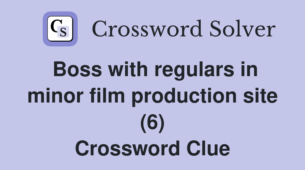 Boss with regulars in minor film production site (6) Crossword Clue