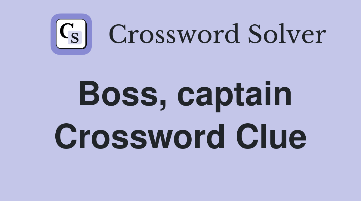 Boss, captain Crossword Clue