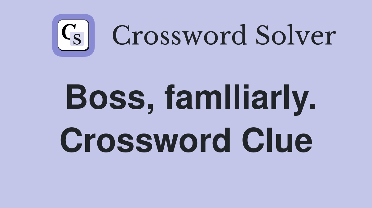 Boss, famlliarly. Crossword Clue