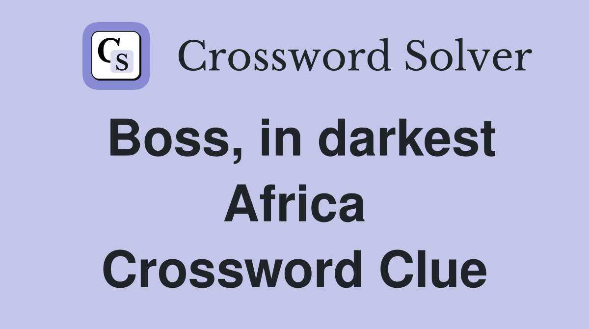 Boss, in darkest Africa Crossword Clue