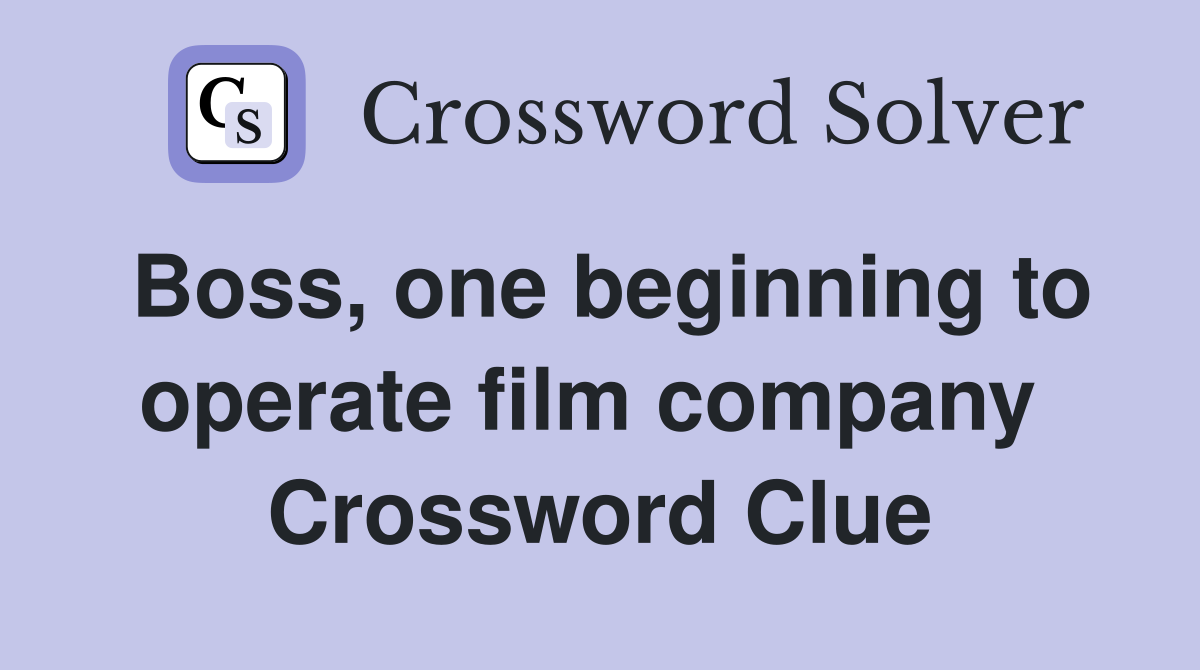 Boss, one beginning to operate film company  Crossword Clue
