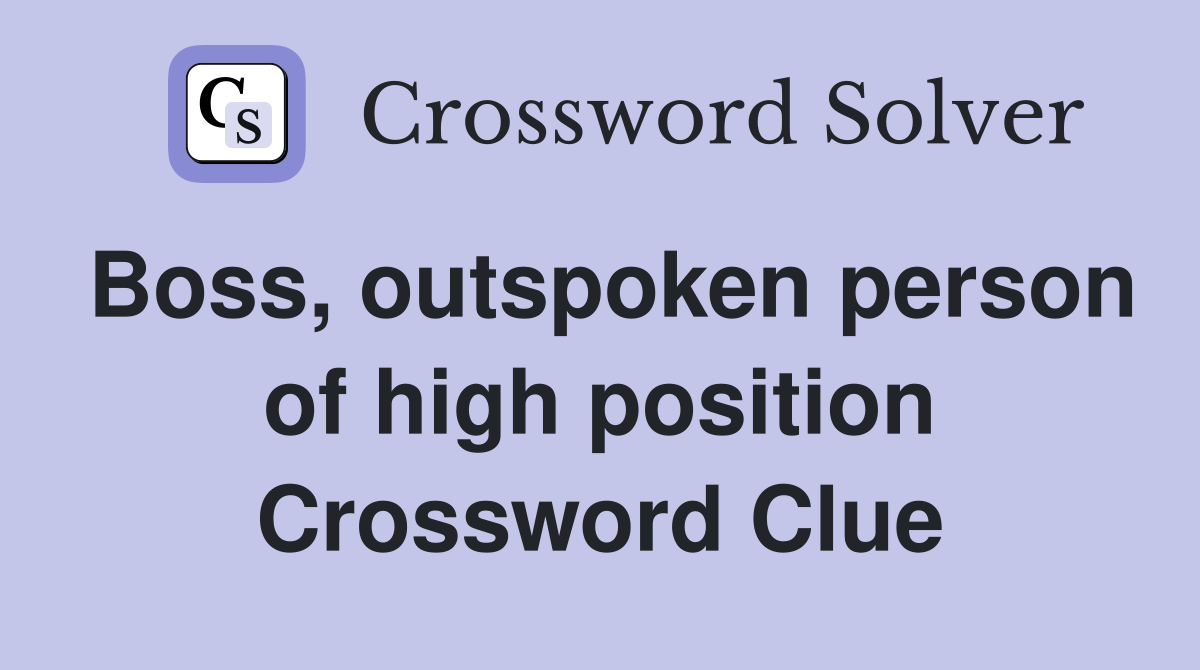 Boss, outspoken person of high position Crossword Clue