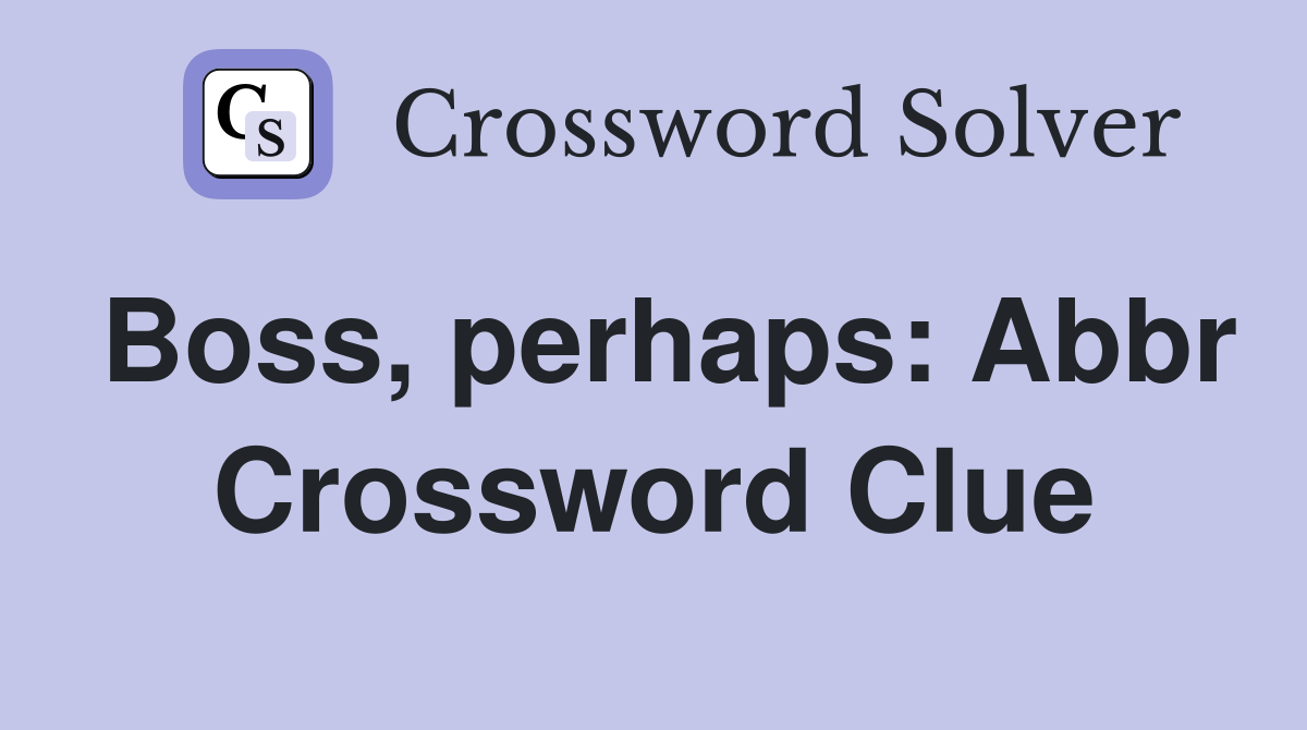 Boss, perhaps: Abbr Crossword Clue