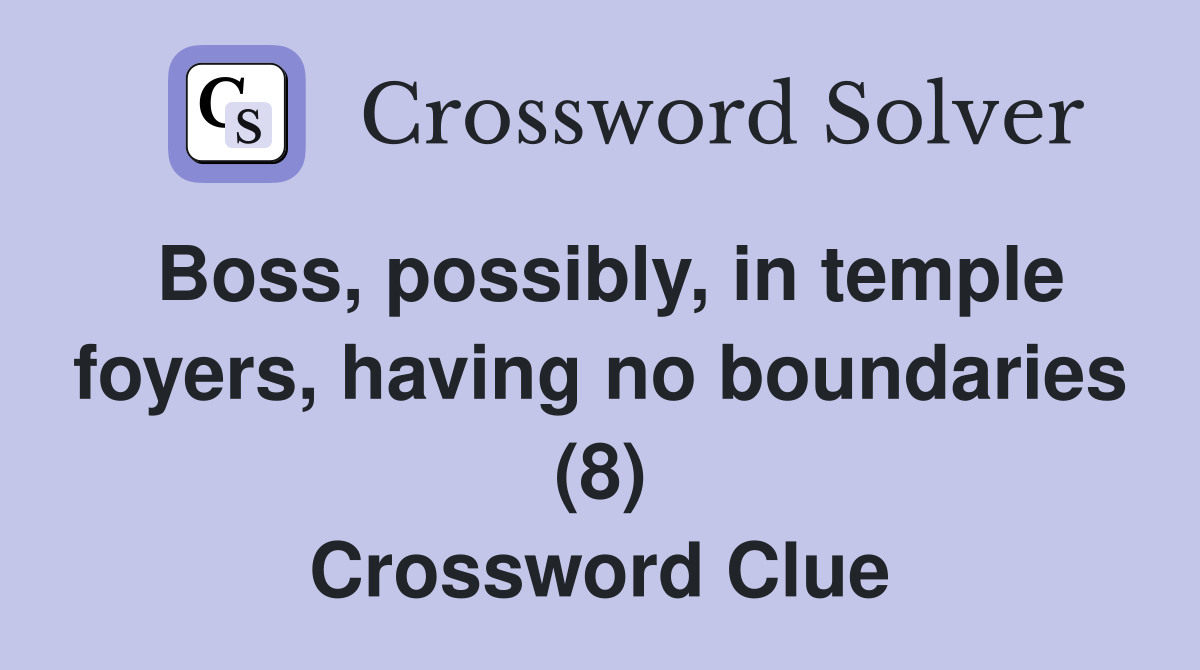 Boss, possibly, in temple foyers, having no boundaries (8) Crossword Clue