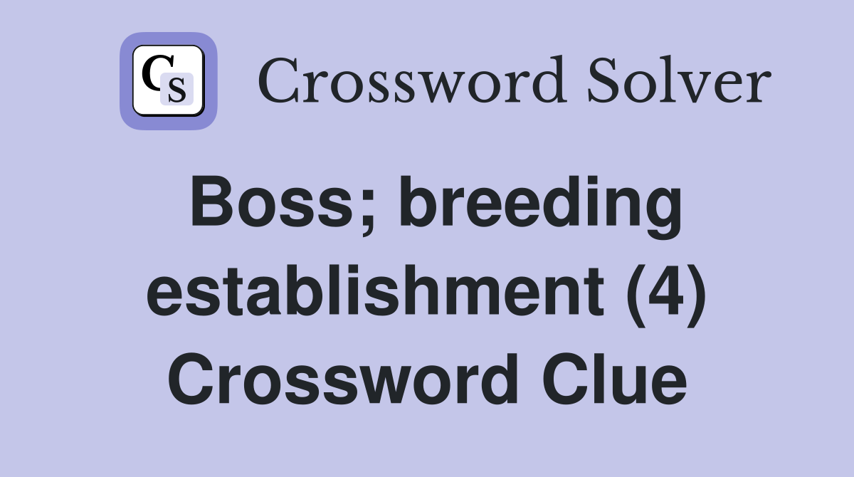 Boss; breeding establishment (4) Crossword Clue