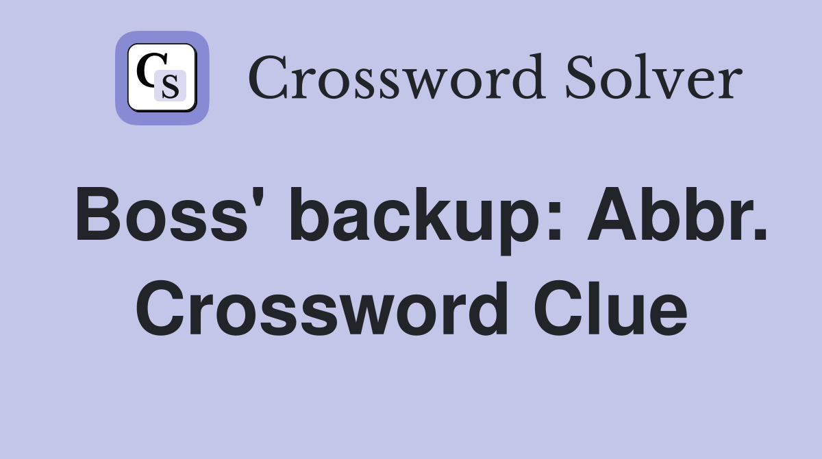 Boss' backup: Abbr. Crossword Clue