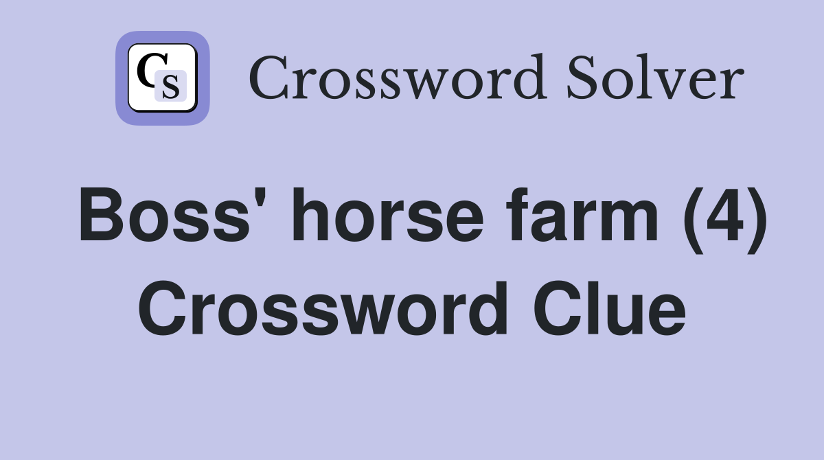 Boss' horse farm (4) Crossword Clue