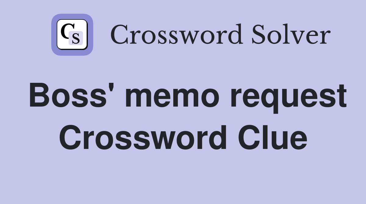 Boss' memo request Crossword Clue