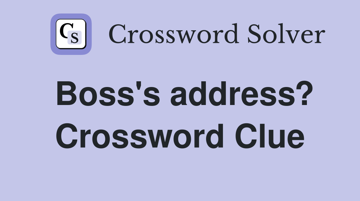 Boss's address? Crossword Clue