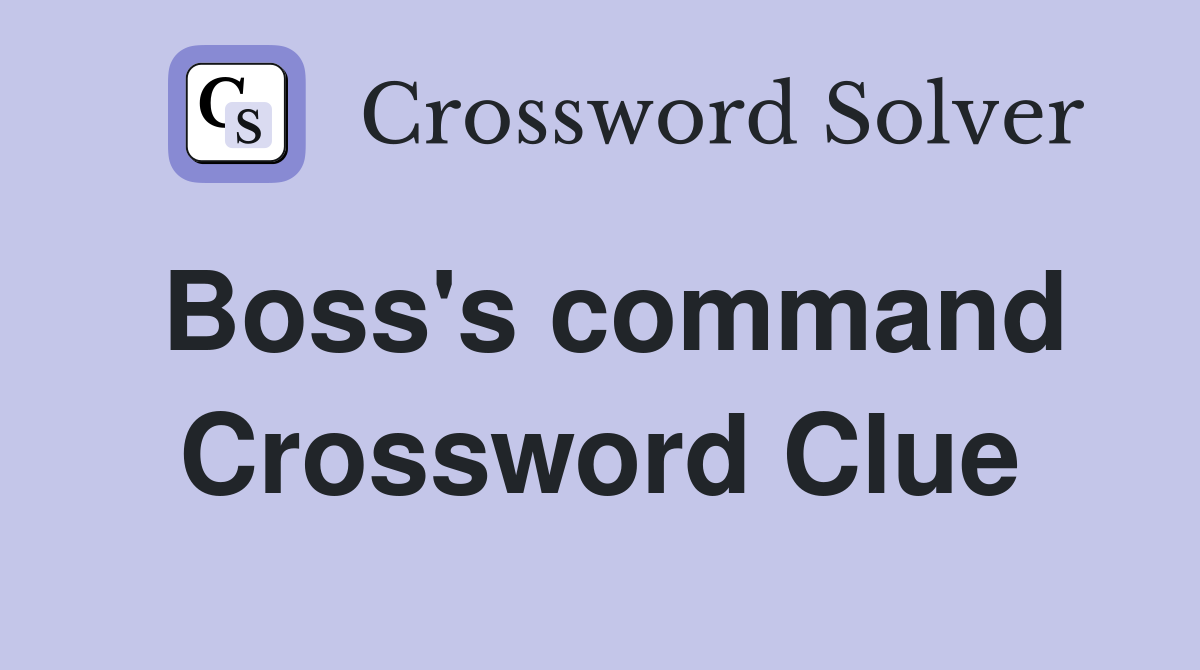 Boss's command Crossword Clue